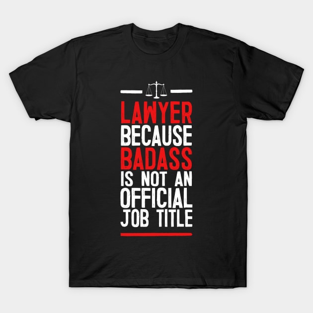 Lawyer Because Badass Is Not An Official Job Title T-Shirt by DankFutura